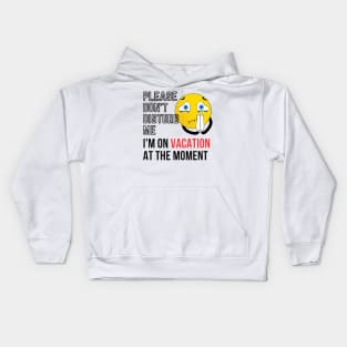 please don't disturb me, I'm on vacation at the moment Kids Hoodie